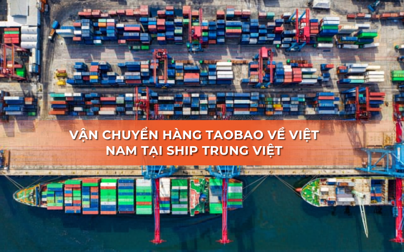 Đơn vị vận chuyển hàng Taobao Về Việt Nam uy tín nhất